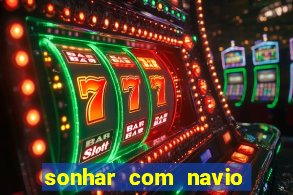 sonhar com navio no jogo do bicho